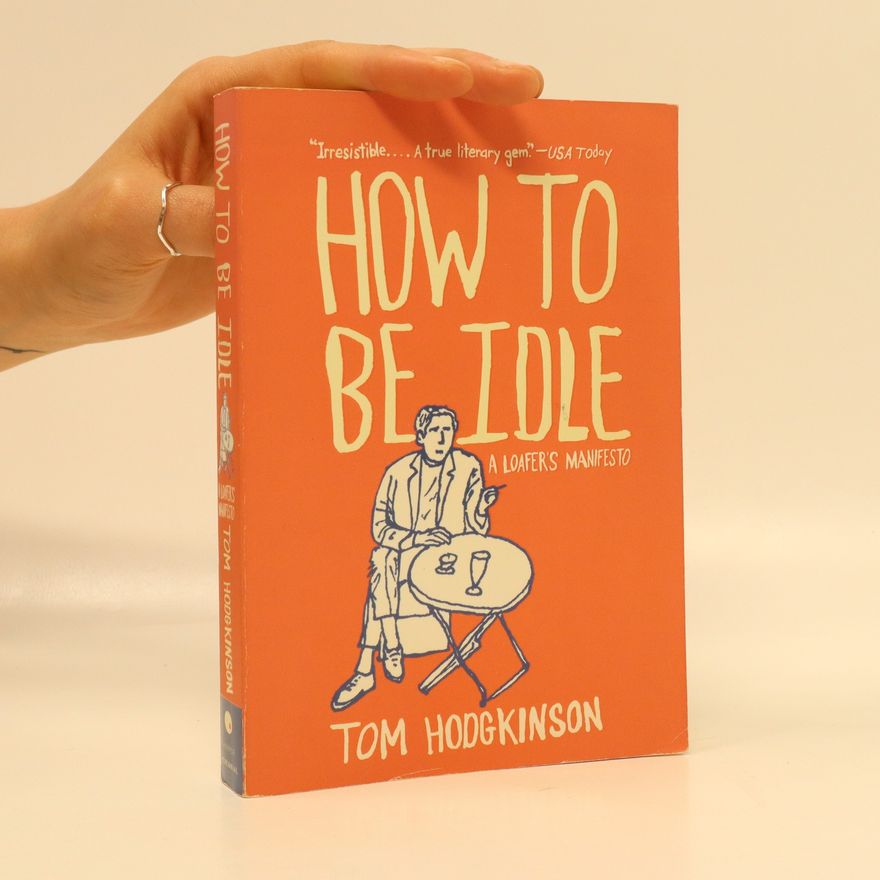 Tom Hodgkinson How to Be Idle