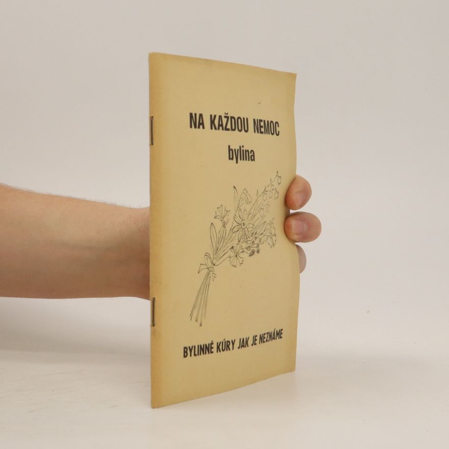 Autores varios Na každou nemoc bylina. Bylinné kúry jak je neznáme