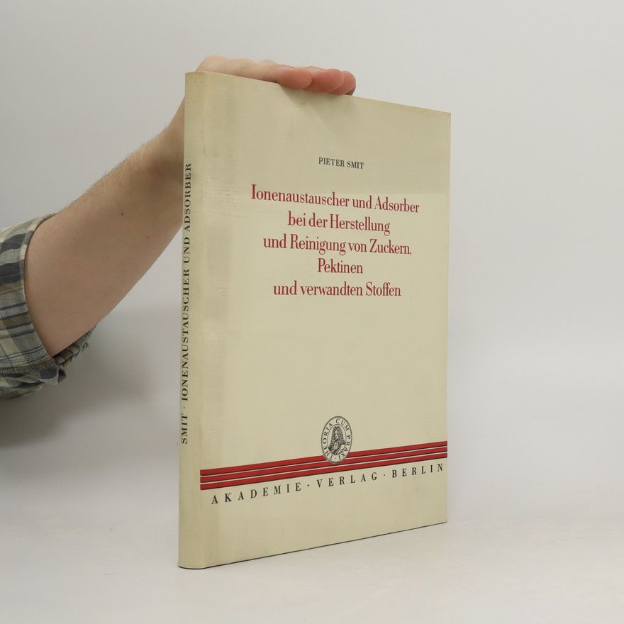Pieter Smit Ionenaustauscher und Adsorber bei der Herstellung und Reinigung von Zuckern, Pektinen und verwandten Stoffen