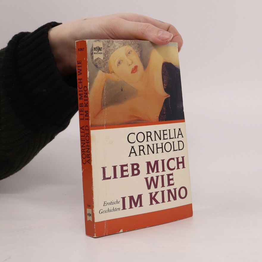 Cornelia Arnhold Lieb mich wie im Kino