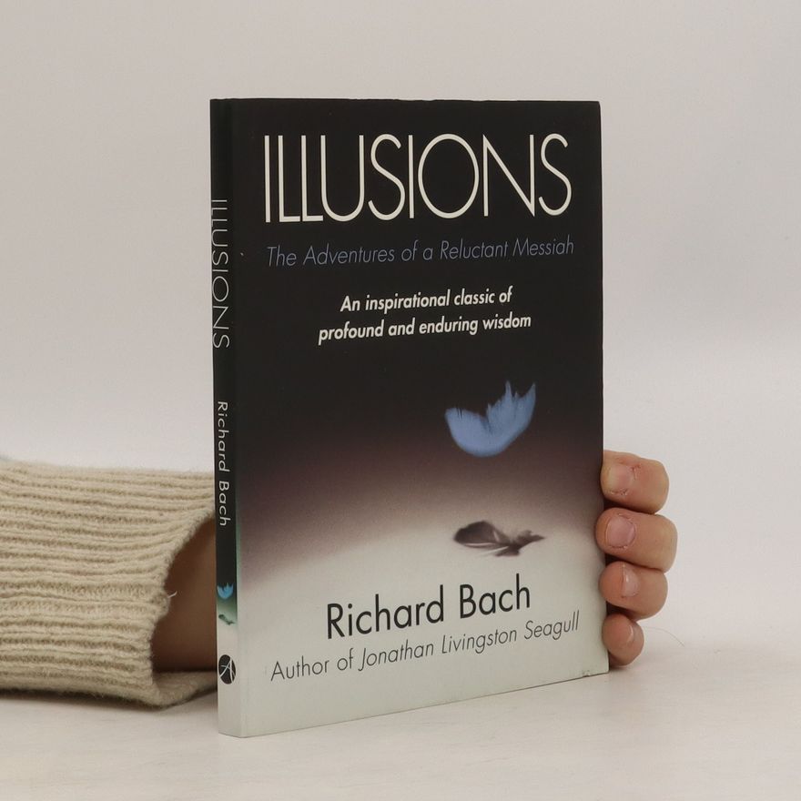 Richard Bach Illusions : the adventures of a reluctant messiah