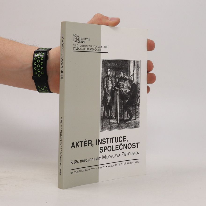 Autorenkollektiv Acta Universitatis Carolinae: Aktér, instituce, společnost (Studia Sociologica XIII, 1-2001)