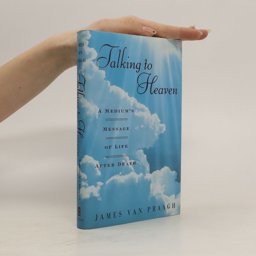 James Van Praagh Talking to heaven - a medium's message of life after death.