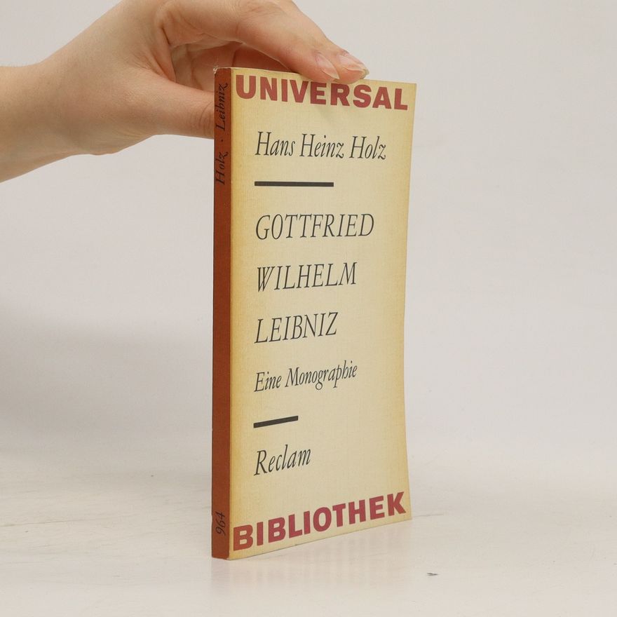 Hans Heinz Holz Gottfried Wilhelm Leibniz : eine Monographie