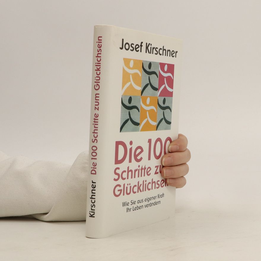 Josef Kirschner Die 100 Schritte zum Glücklichsein
