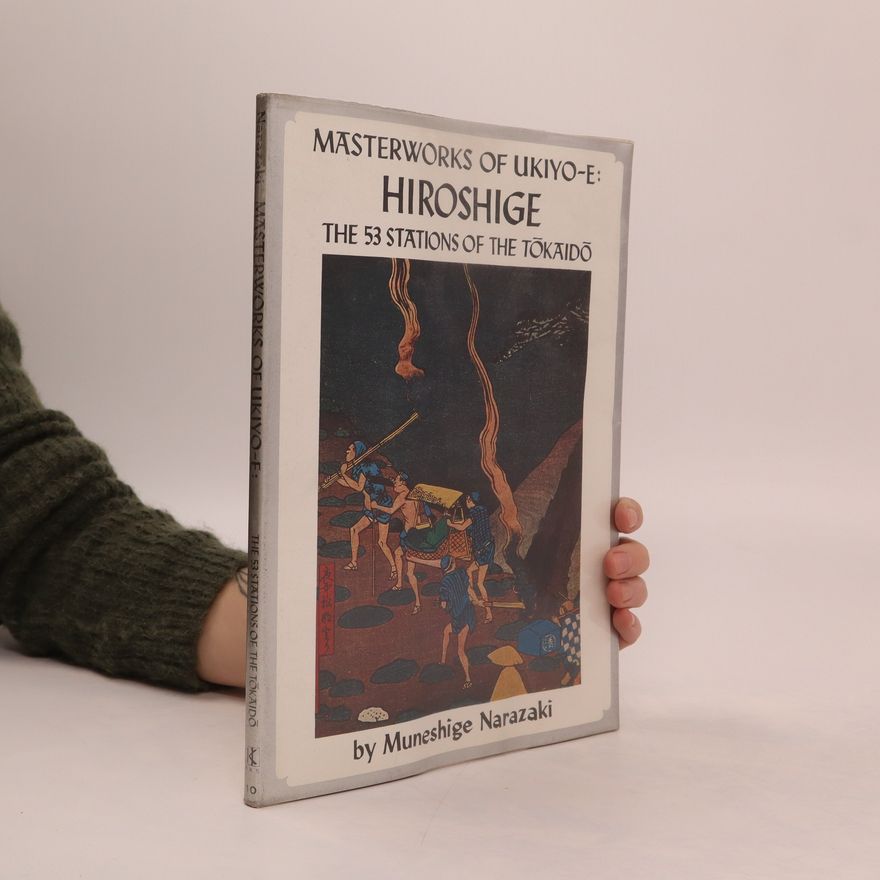 Muneshige Narazaki Masterworks of Ukiyo-E. Hiroshige. The 53 Stations of the Tokaido
