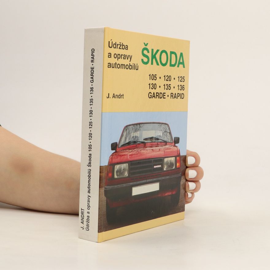 Jaroslav Andrt Údržba a opravy automobilů Škoda 105, 120, 125, 130, 135, 136, Garde, Rapid