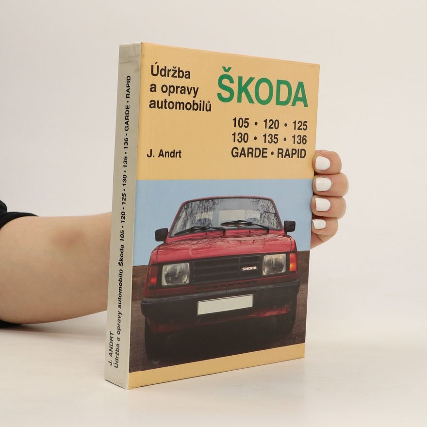 Jaroslav Andrt Údržba a opravy automobilů Škoda 105, 120, 125, 130, 135, 136, Garde, Rapid