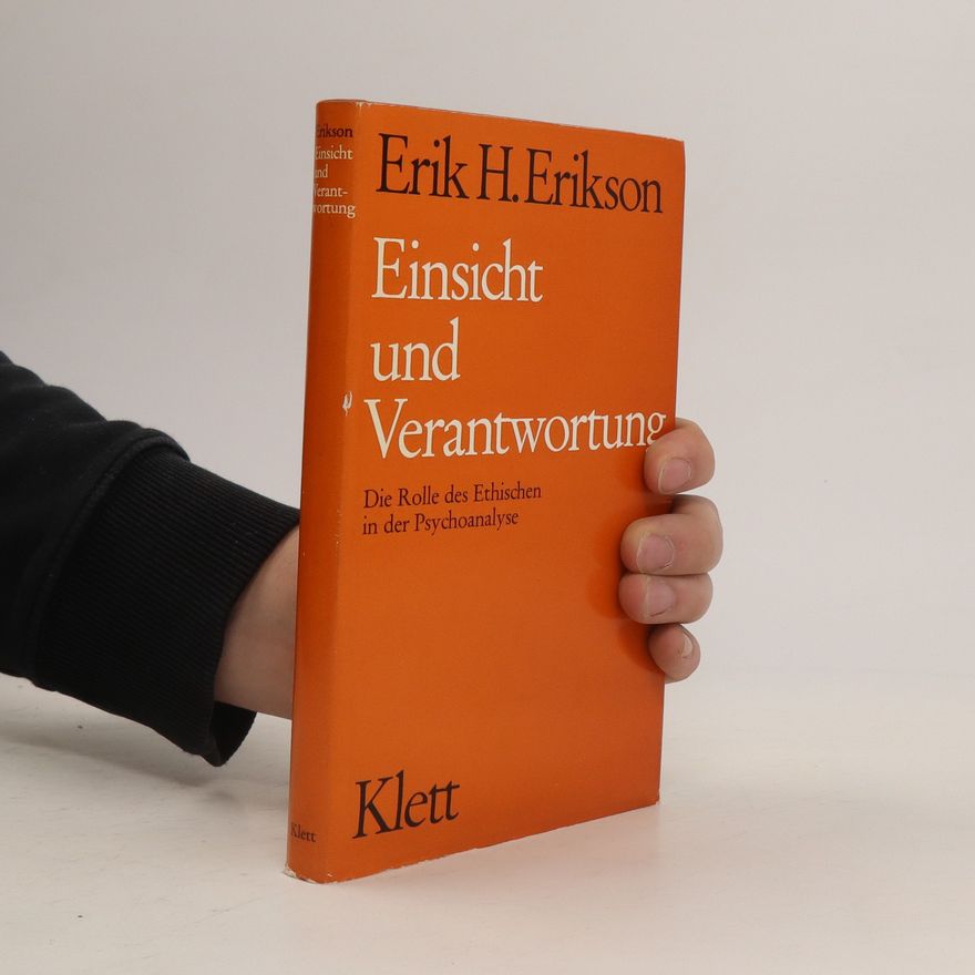 Erik H. Erik Homburger Erikson Einsicht und Verantwortung. Die Rolle des Ethischen in der Psychoanalyse
