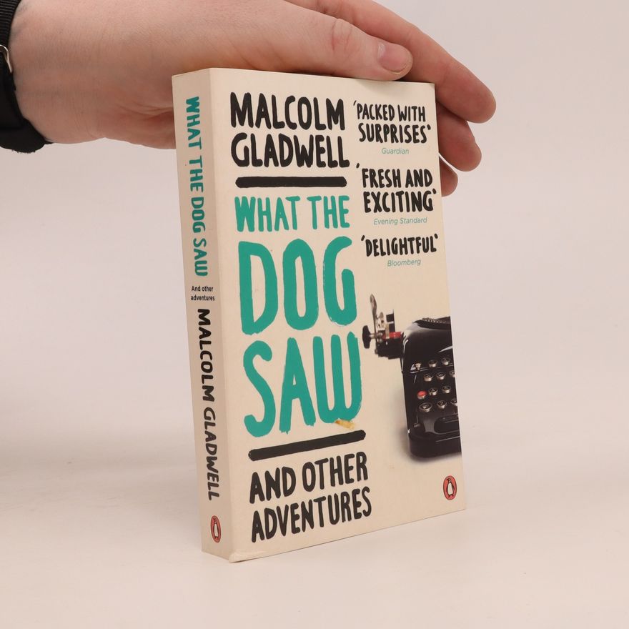 Malcolm Gladwell What the Dog Saw and Other Adventures