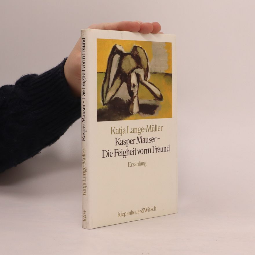 Katja Lange-Müller Kasper Mauser, die Feigheit vorm Freund