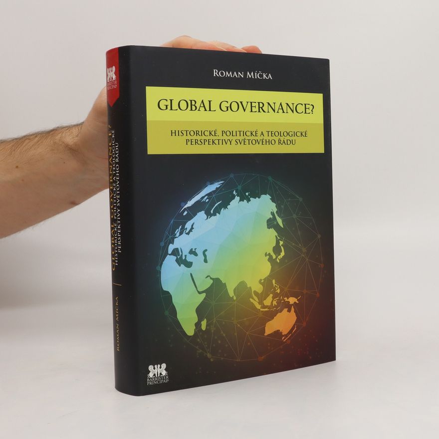 Roman Míčka Global governance? : historické, politické a teologické perspektivy světového řádu