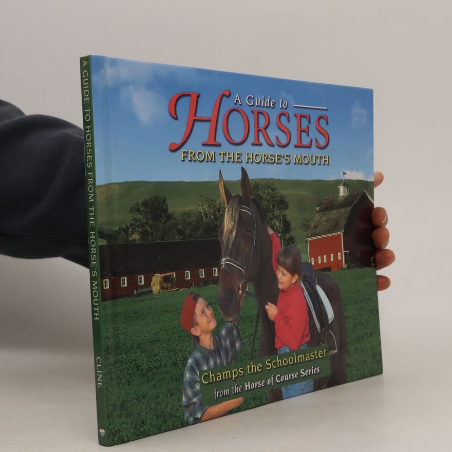 Liz Cline A Child's First Guide to Horses from the Horse's Mouth