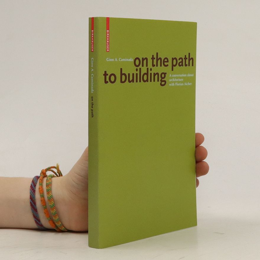 Gion A. Caminada On the Path to Building