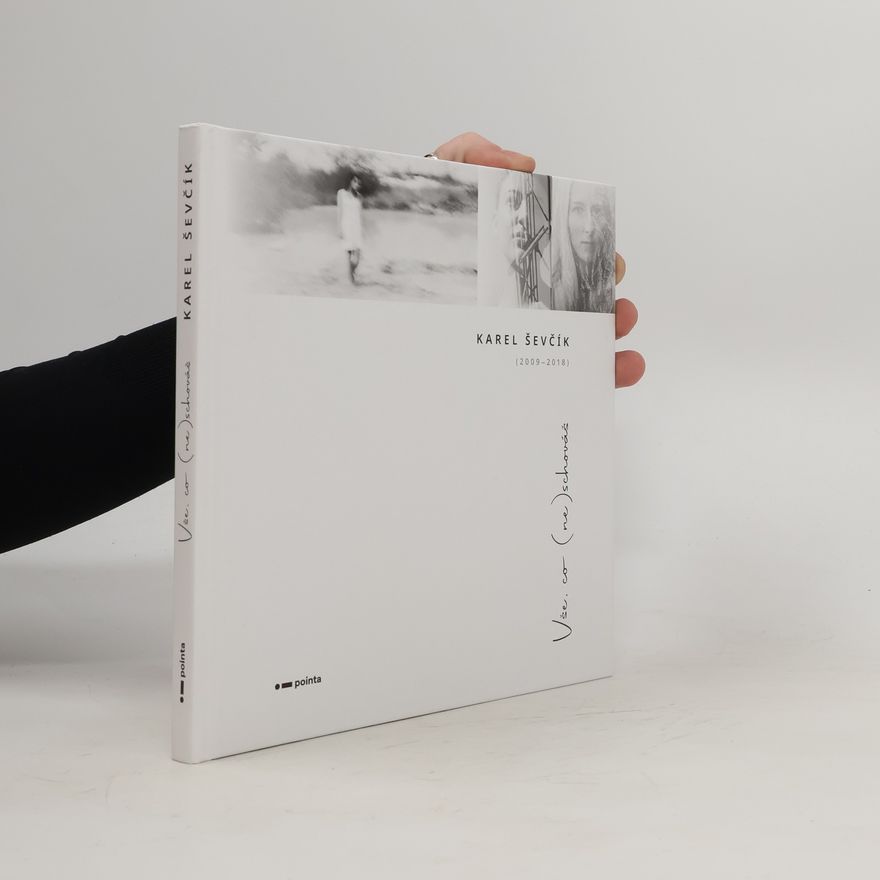 Karel Ševčík Karel Ševčík : (2009-2018) : vše, co (ne)schováš Vše, co (ne)schováš