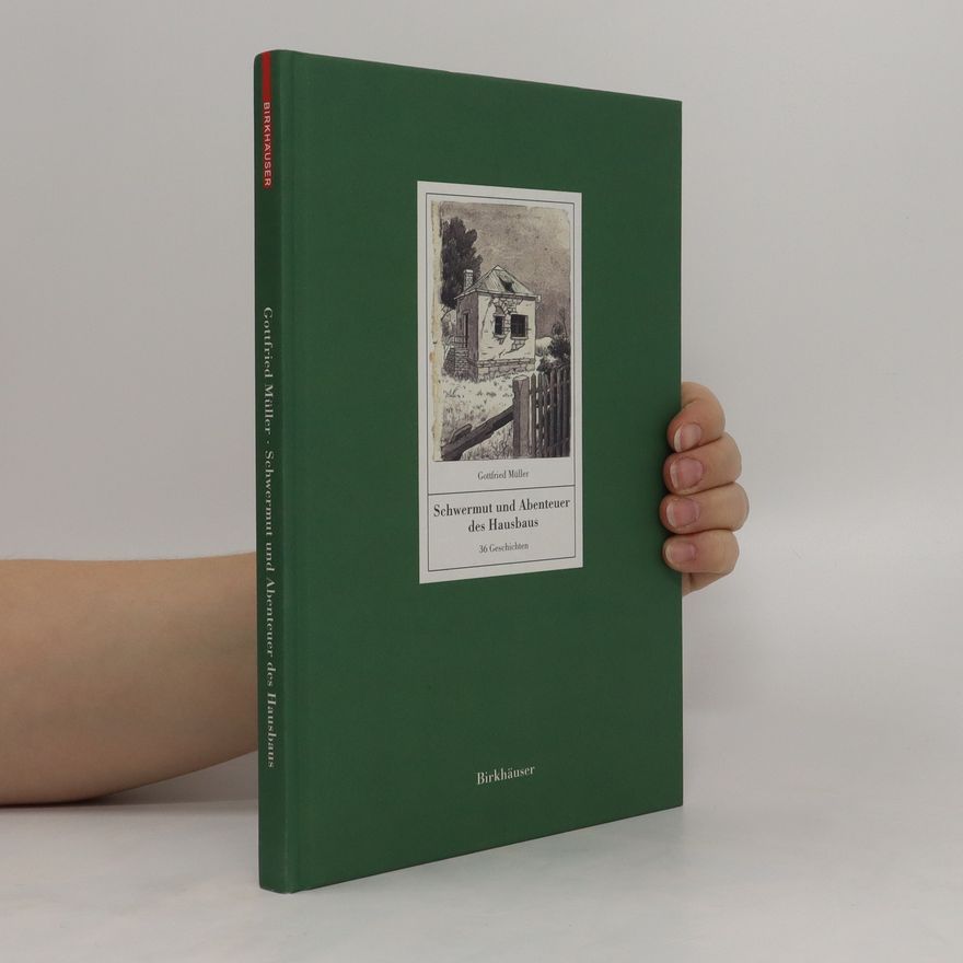 Gottfried Müller Schwermut und Abenteuer des Hausbaus