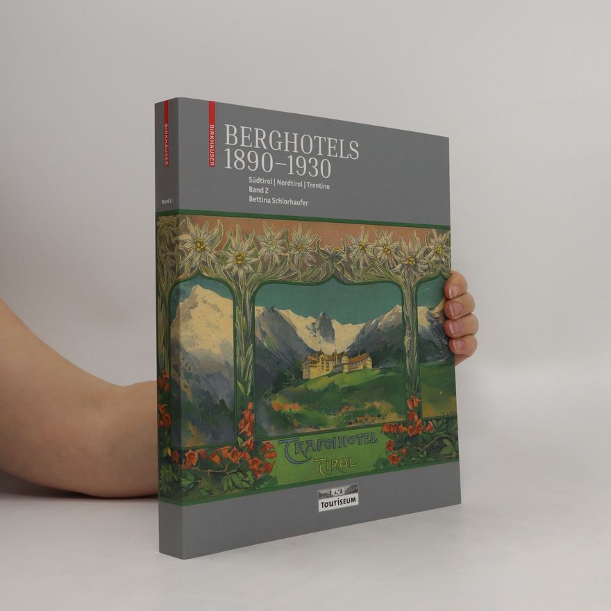 Bettina Schlorhaufer Berghotels 1890-1930: Südtirol, Nordtirol, Trentino. 2