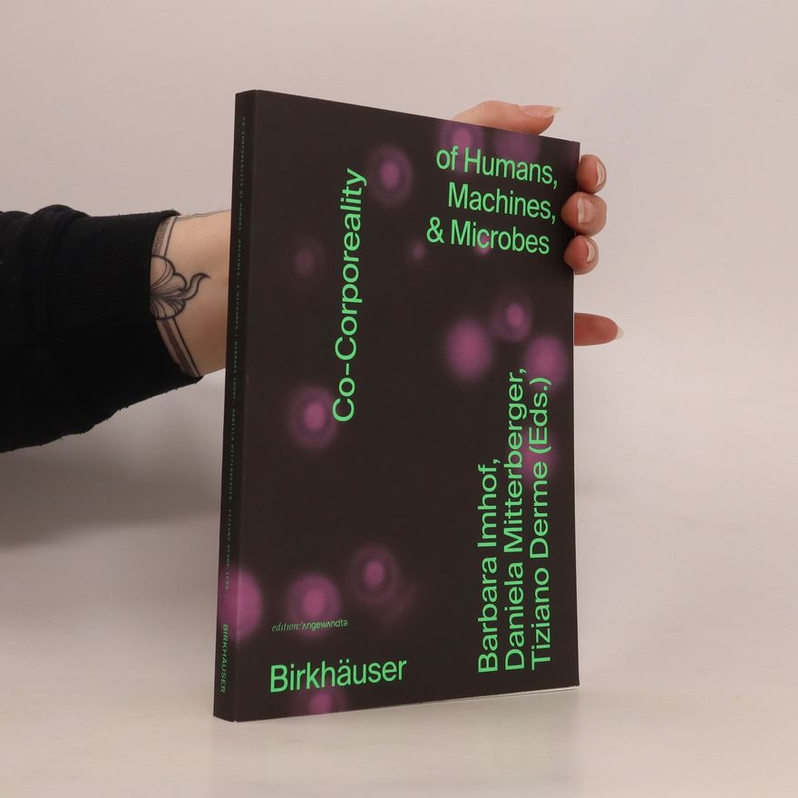 Daniela Mitterberger Co-Corporeality of Humans, Machines, & Microbes