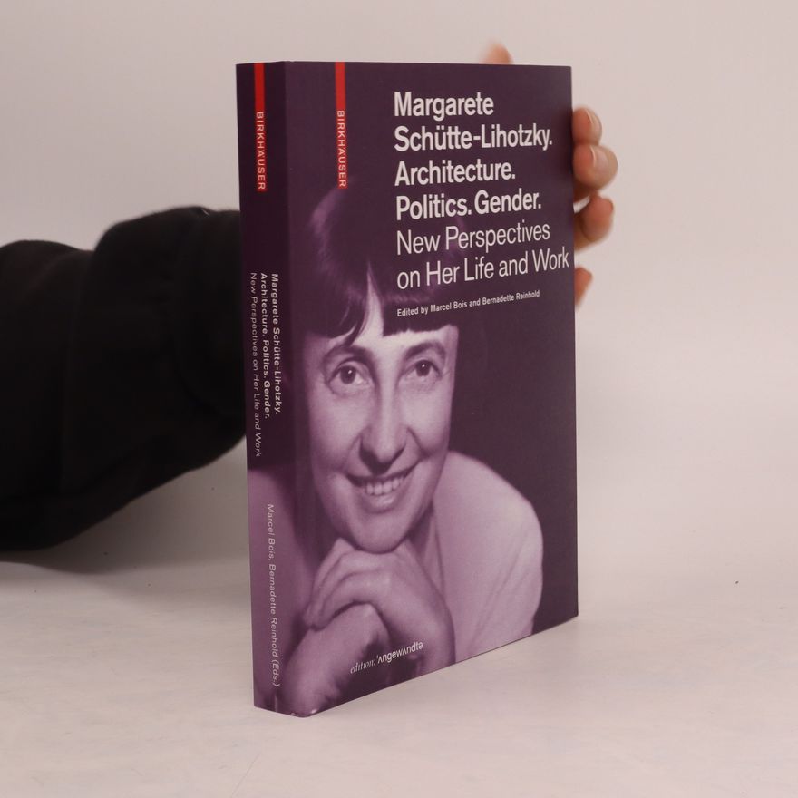 Marcel Bois Margarete Schütte-Lihotzky. Architecture. Politics. Gender.