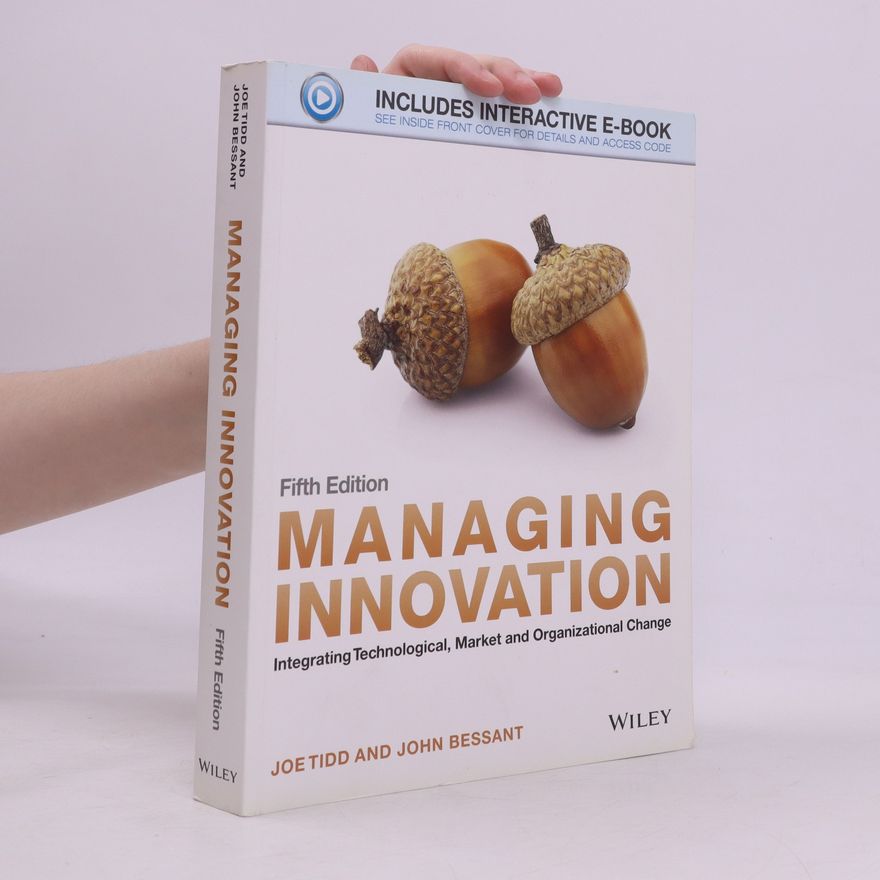 Joe Tidd Managing Innovation. Integrating Technological, Market and Organizational Change
