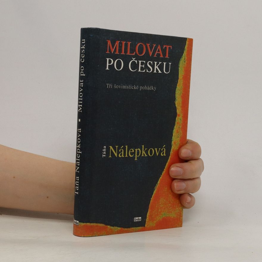 Táňa Nálepková Milovat po česku. Tři šovinistické pohádky.