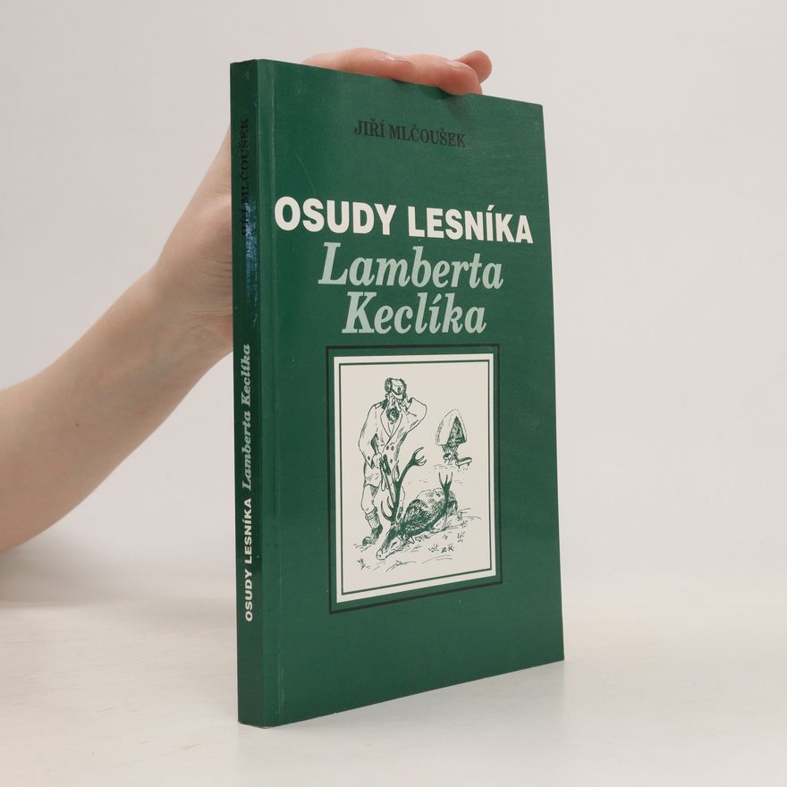 Jiří Mlčoušek Osudy lesníka Lamberta Keclíka