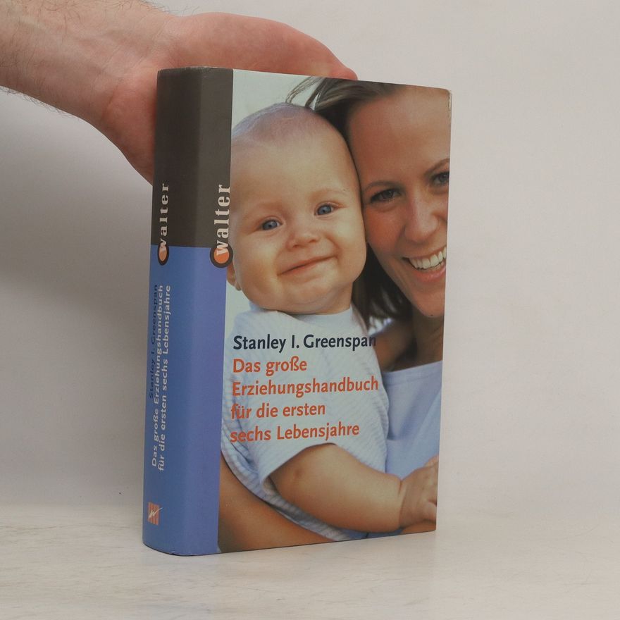 Stanley Greenspan Das große Erziehungshandbuch für die Ersten Sechs Lebensjahre.