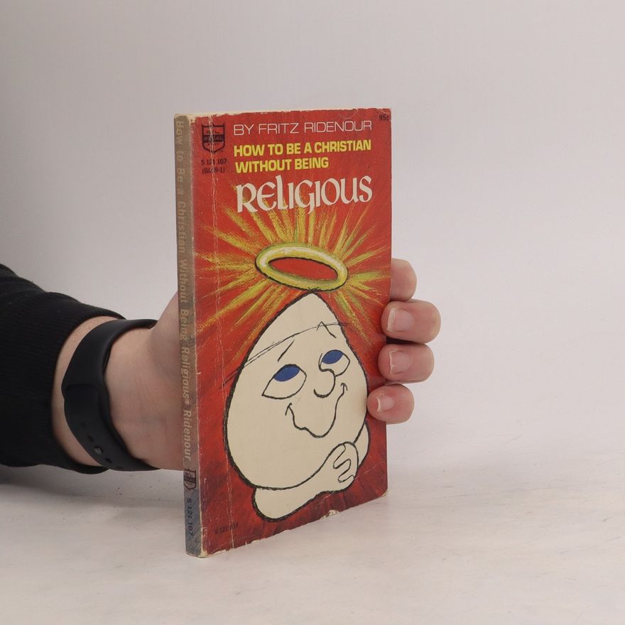 Fritz Ridenour How to Be a Christian Without Being Religious