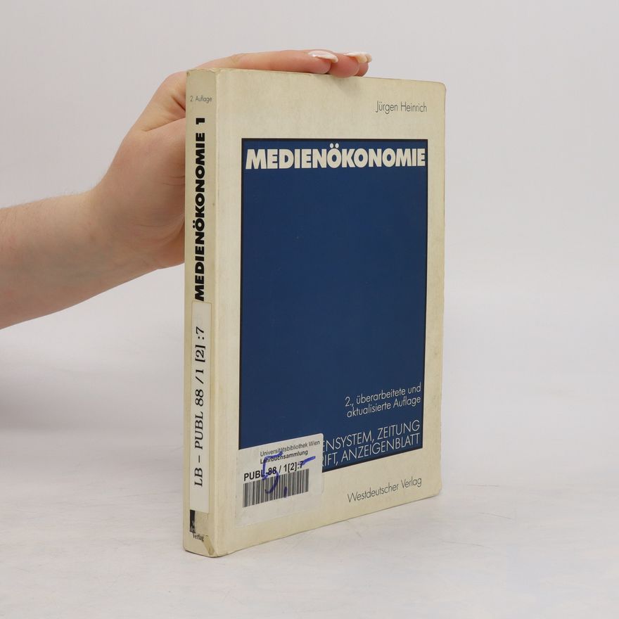 Jürgen Heinrich Medienökonomie. Bd. 1, Mediensystem, Zeitung, Zeitschrift, Anzeigenblatt