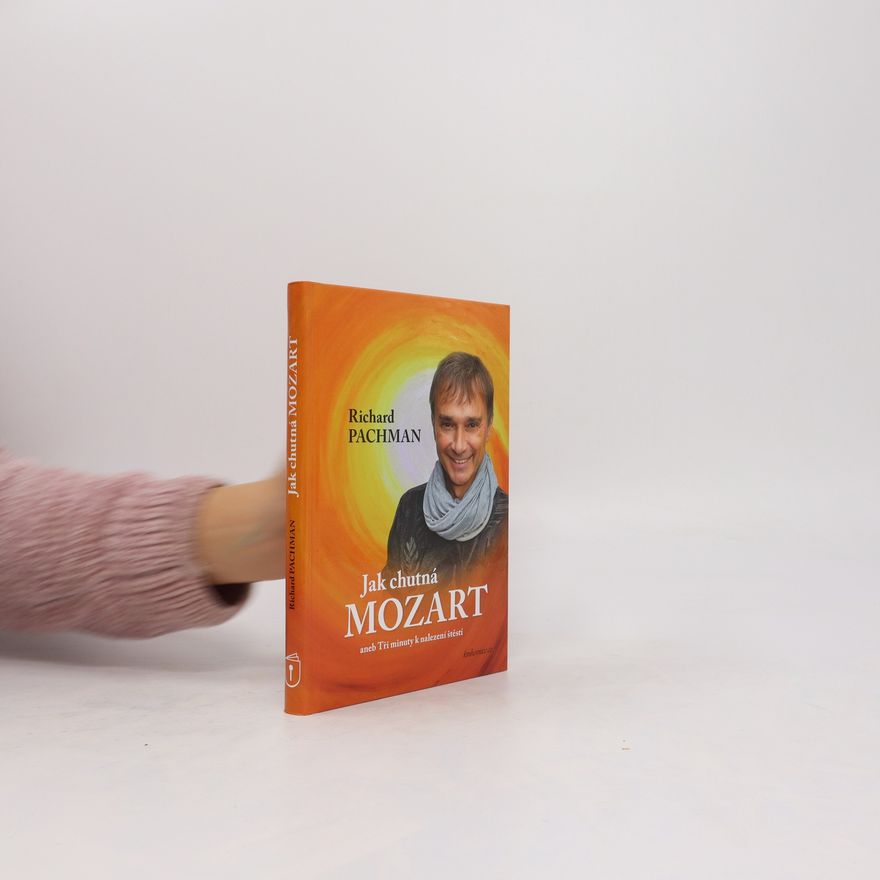 Richard Pachman Jak chutná Mozart aneb Tři minuty k nalezení štěstí