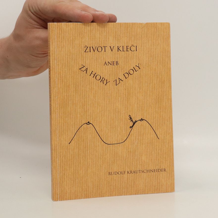 Rudolf Krautschneider Život v kleči aneb za hory za doly