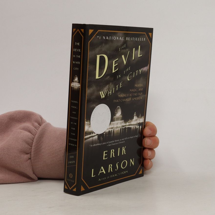Erik Larson The devil in the White City : murder, magic, and madness at the fair that changed America