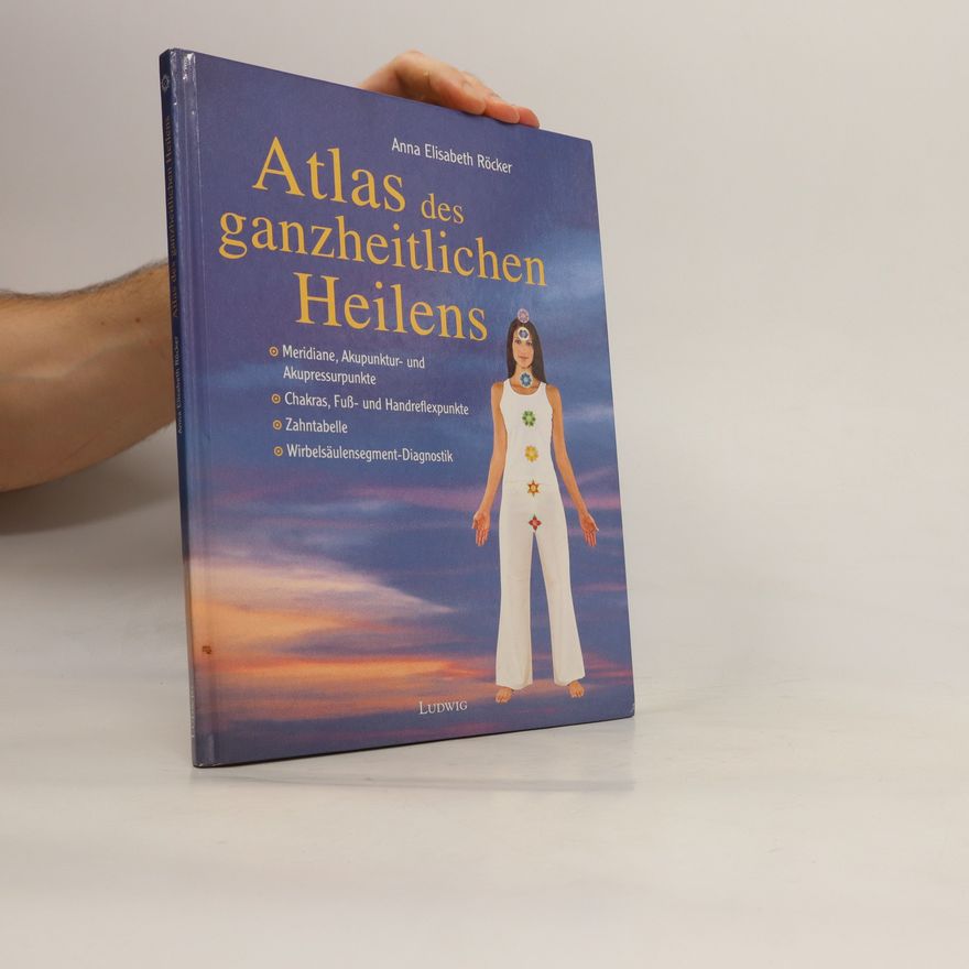 Anna Elisabeth Röcker Atlas des ganzheitlichen Heilens