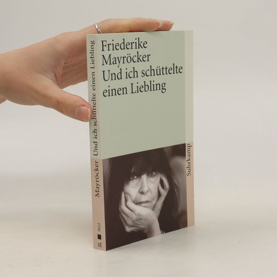 Friederike Mayröcker Und ich schüttelte einen Liebling