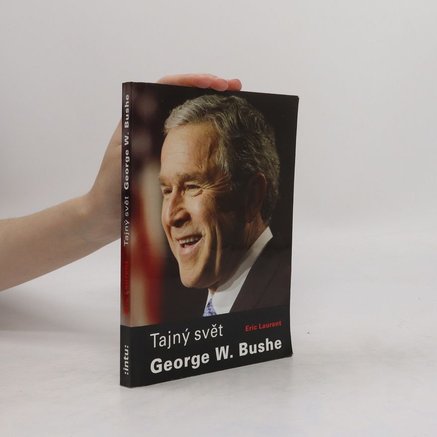 Eric Laurent Tajný svět George W. Bushe
