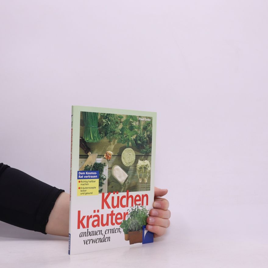 Paul Seitz Küchenkräuter anbauen, ernten, verwenden