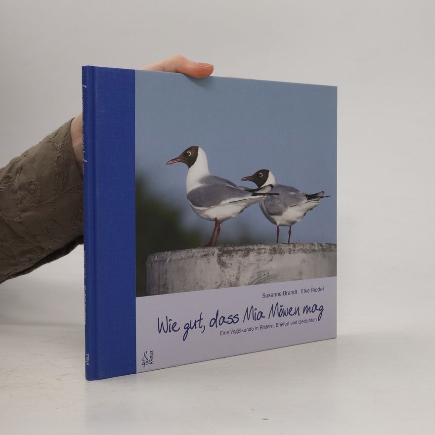 Susanne Brandt Wie gut, dass Mia Möwen mag. Eine Vogelkunde in Bildern, Briefen und Gedichten