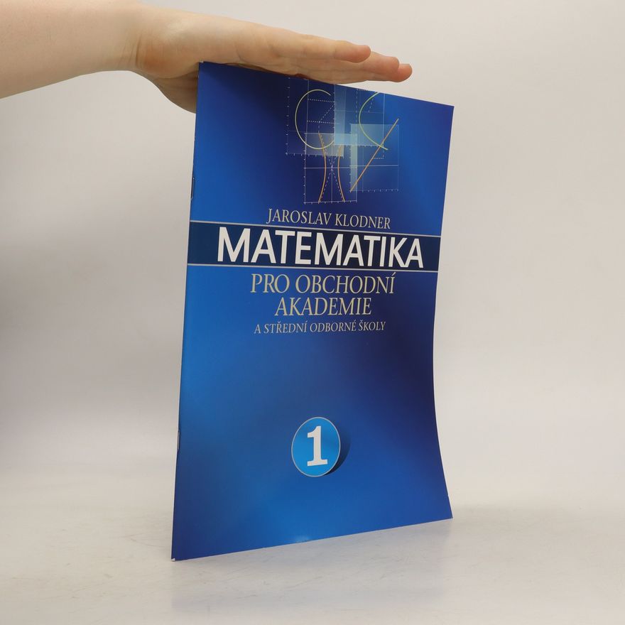 Jaroslav Klodner Matematika pro obchodní akademie a střední odborné školy I. díl