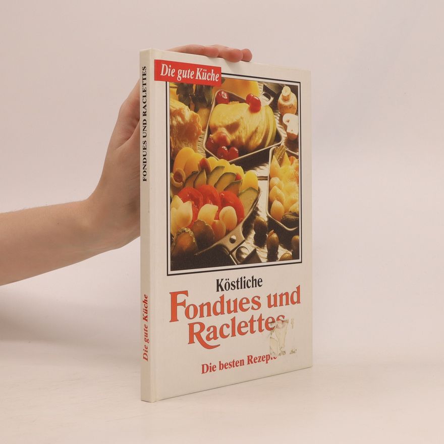 Autorenkollektiv Die gute Küche : Köstliche Fondues und Raclettes
