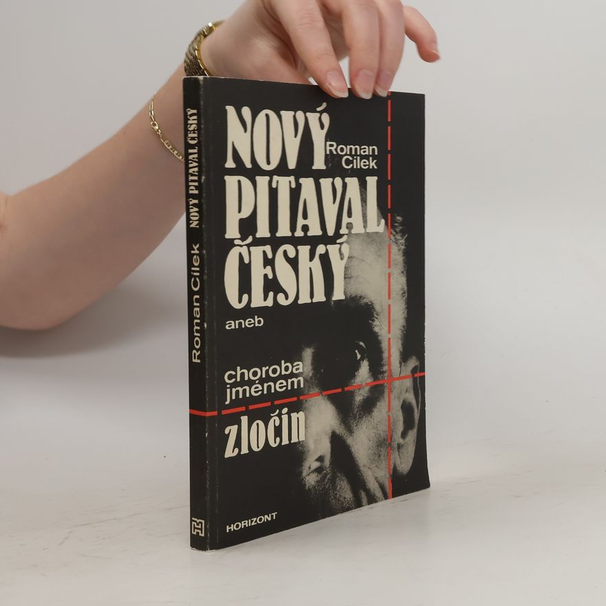 Roman Cílek Nový pitaval český, aneb, Choroba jménem zločin
