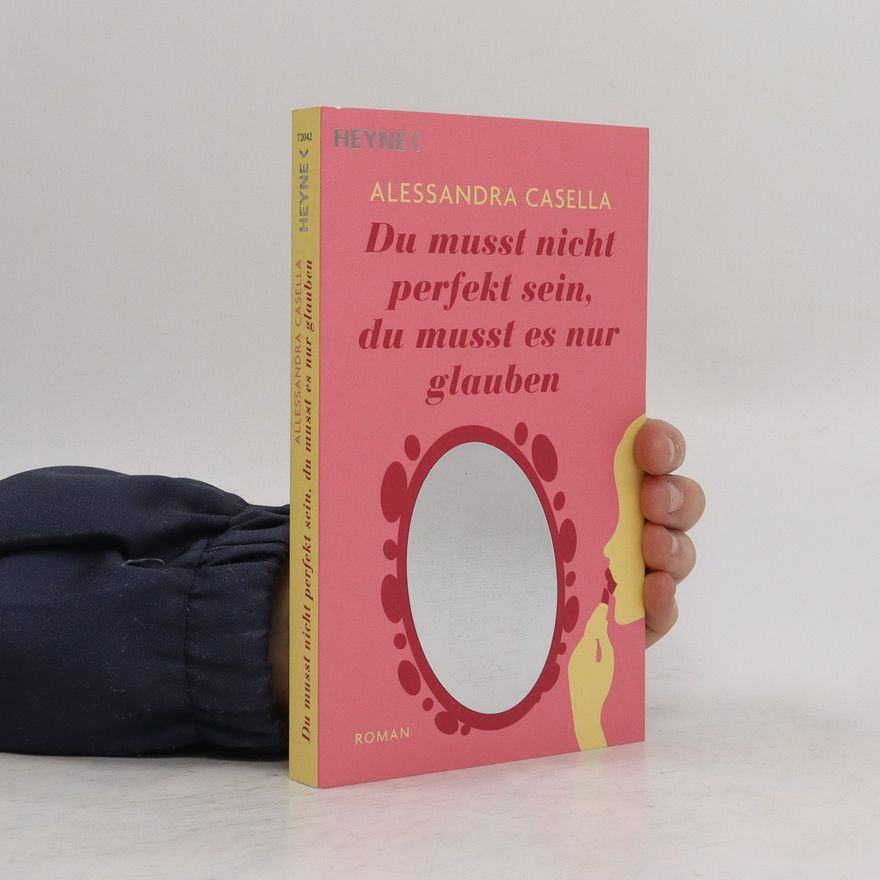 Alessandra Casella Du musst nicht perfekt sein, du musst es nur glauben
