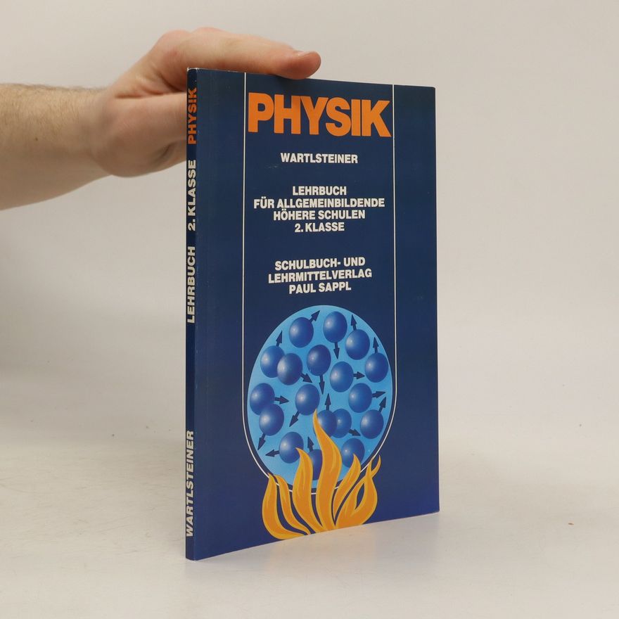 Anton Wartlsteiner Physik. Lehrbuch für allgemeinbildende höhere Schulen 1, 2. Klasse