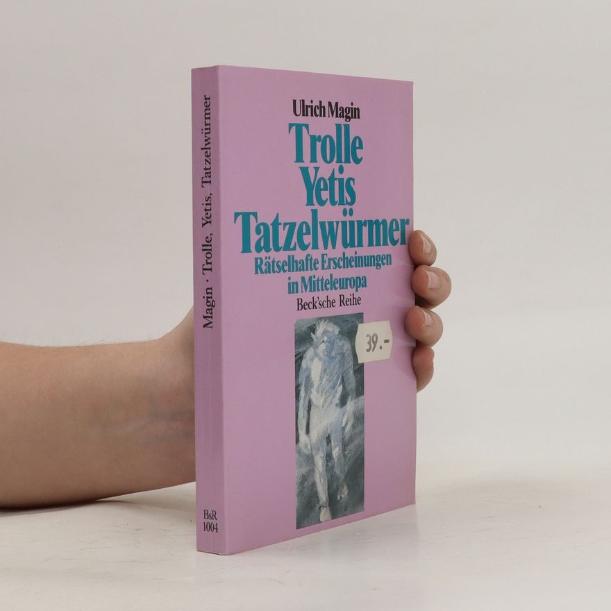 Ulrich Magin Trolle, Yetis, Tatzelwürmer