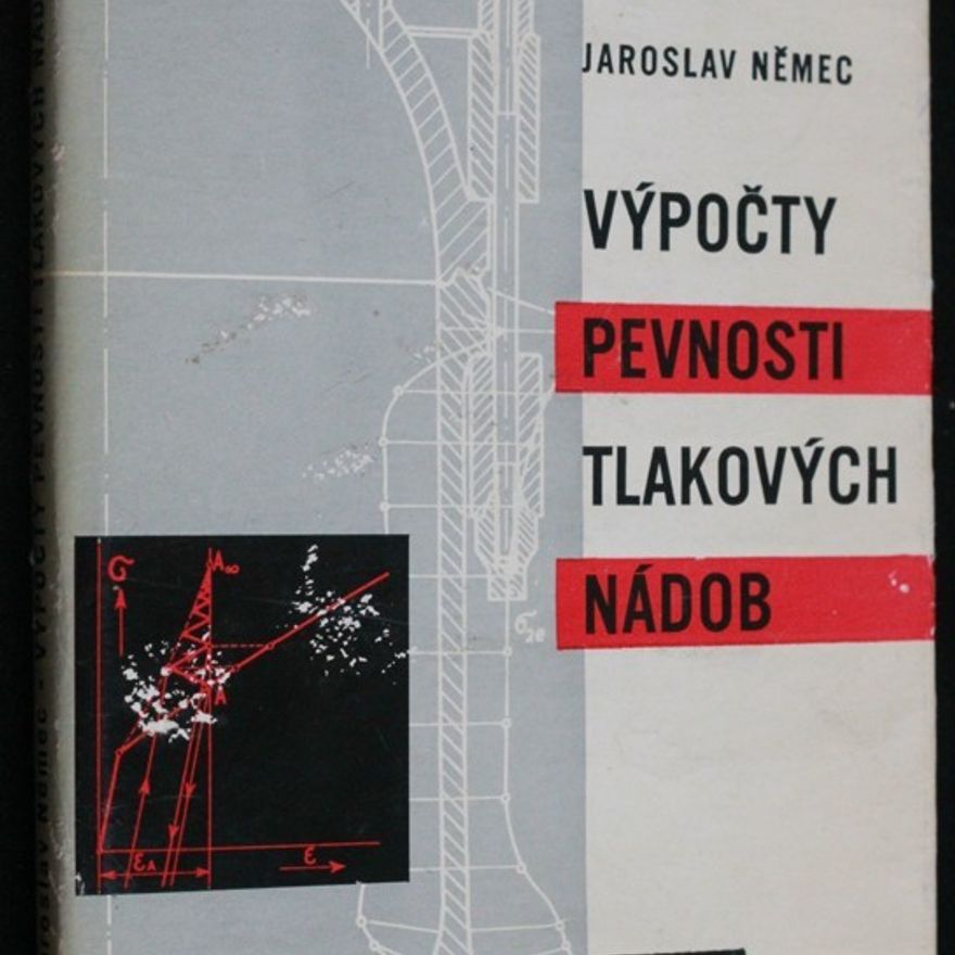 Jaroslav Němec Výpočty pevnosti tlakových nádob : Určeno pro konstruktéry i pro stud. vys. škol