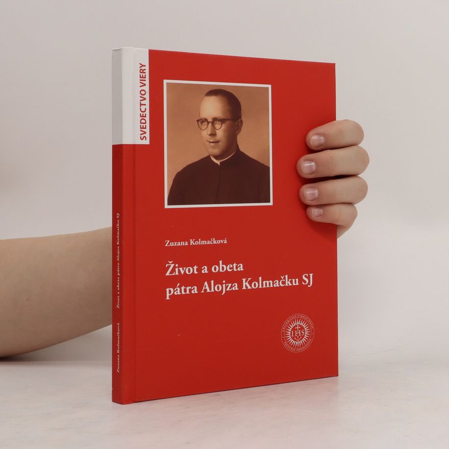 Zuzana Kolmačková Život a obeta pátra Alojza Kolmačku SJ