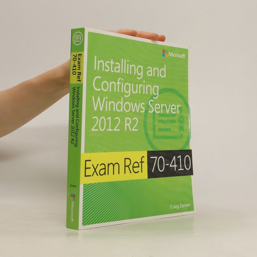 Craig Zacker Exam ref 70-410 : installing and configuring Windows Server 2012 R2