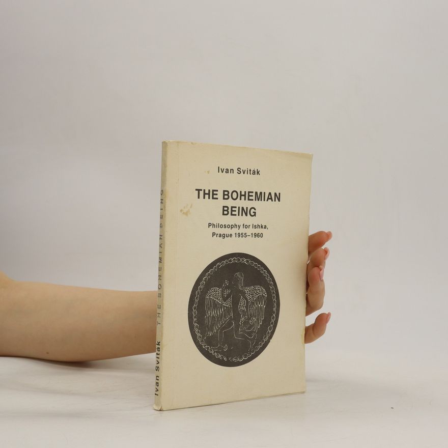 Vasil Katyn The Bohemian being : philosophy for Ishka, Prague 1955-1960