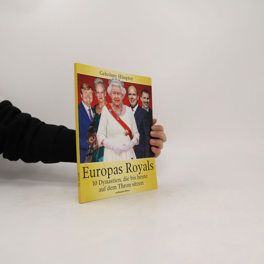 Alexandra Schima Europas Royals: 10 Dynastien, die bis heute auf dem Thron sitzen