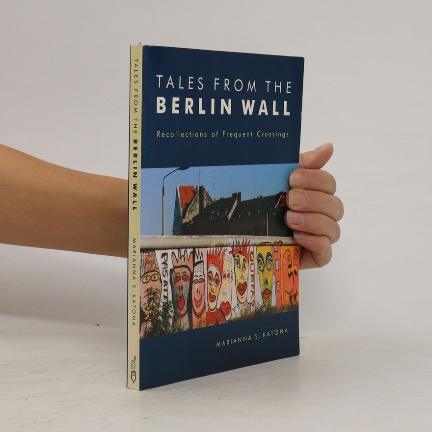 Marianna S. Katona Tales from the Berlin Wall