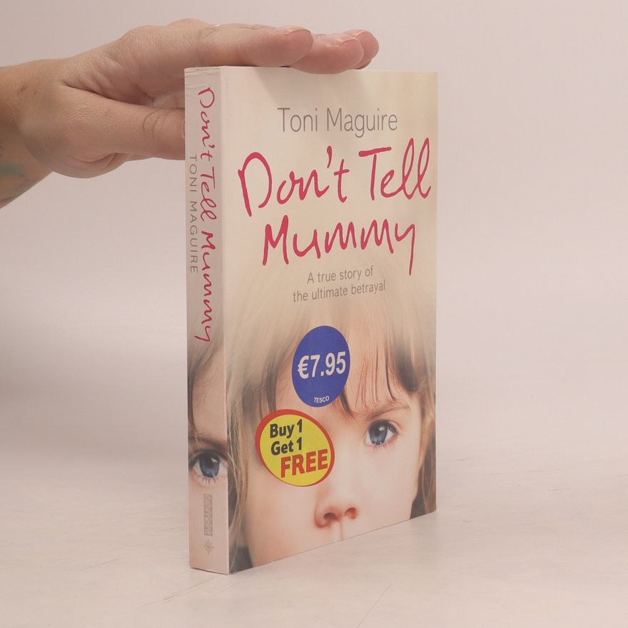 Toni Maguire Don't Tell Mummy, A True Story of the Ultimate Betrayal